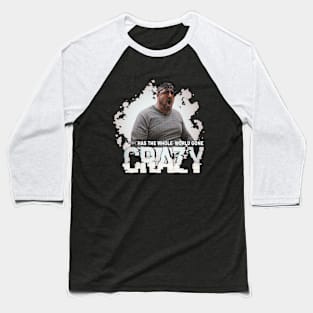 has the whole world gone 99% crazy Baseball T-Shirt